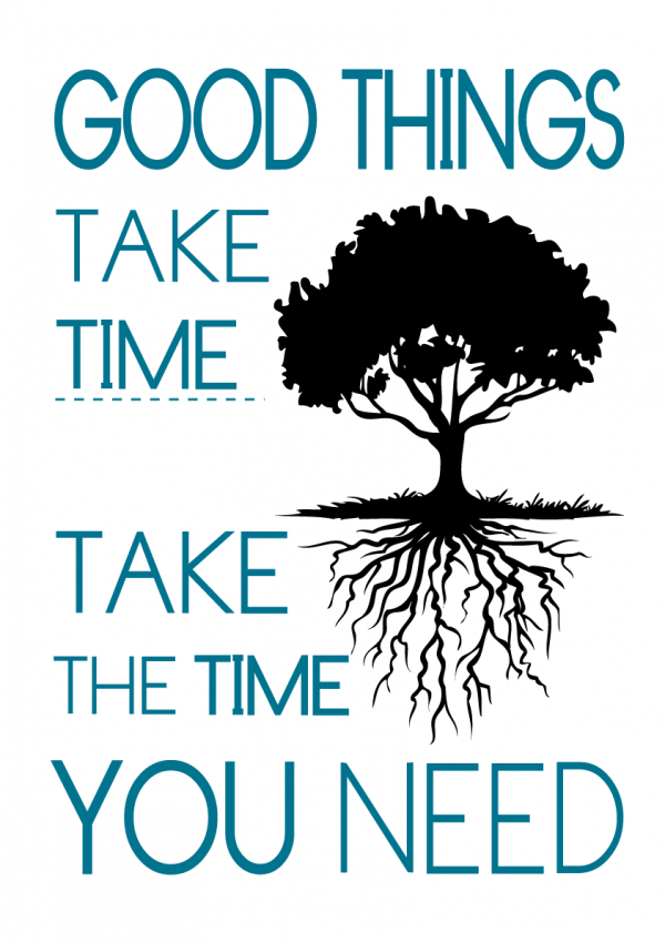 good-things-take-time-take-the-time-you-need-MS-tekst-00109
